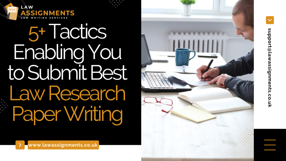 5+ Tactics Enabling You to Submit Best Law Research Paper Writing
