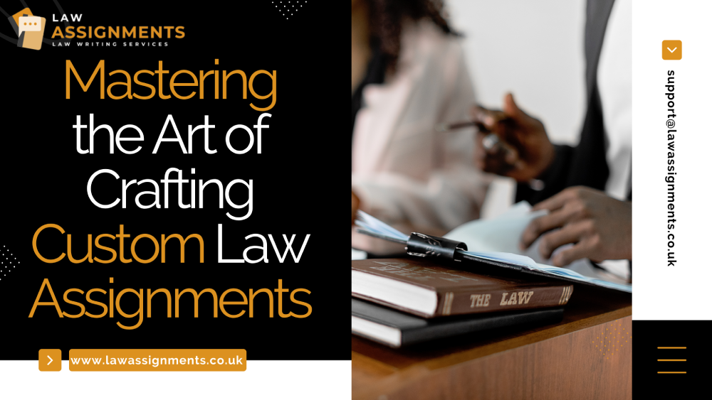 Mastering the Art of Crafting Custom Law Assignments